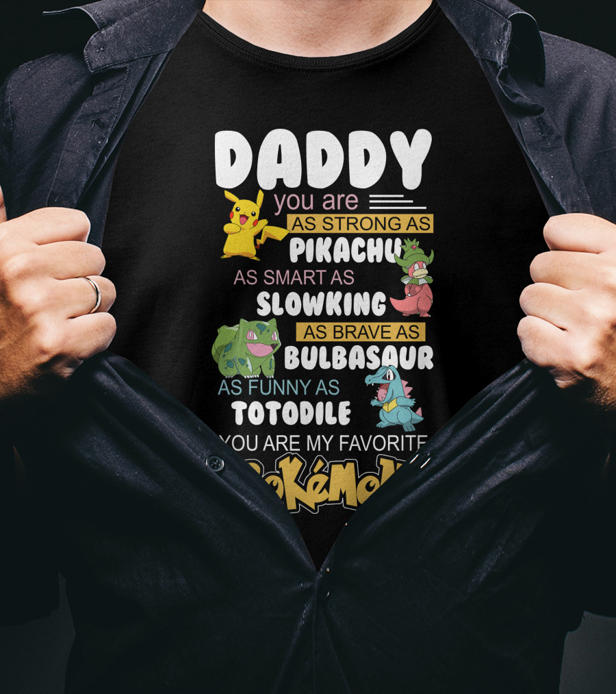 Daddy You Are As Strong As Pikachu As Smart As Slowking As Brave As Bulbasaur As Funny As Totodile You Are My Favorite Pokémon T-Shirt