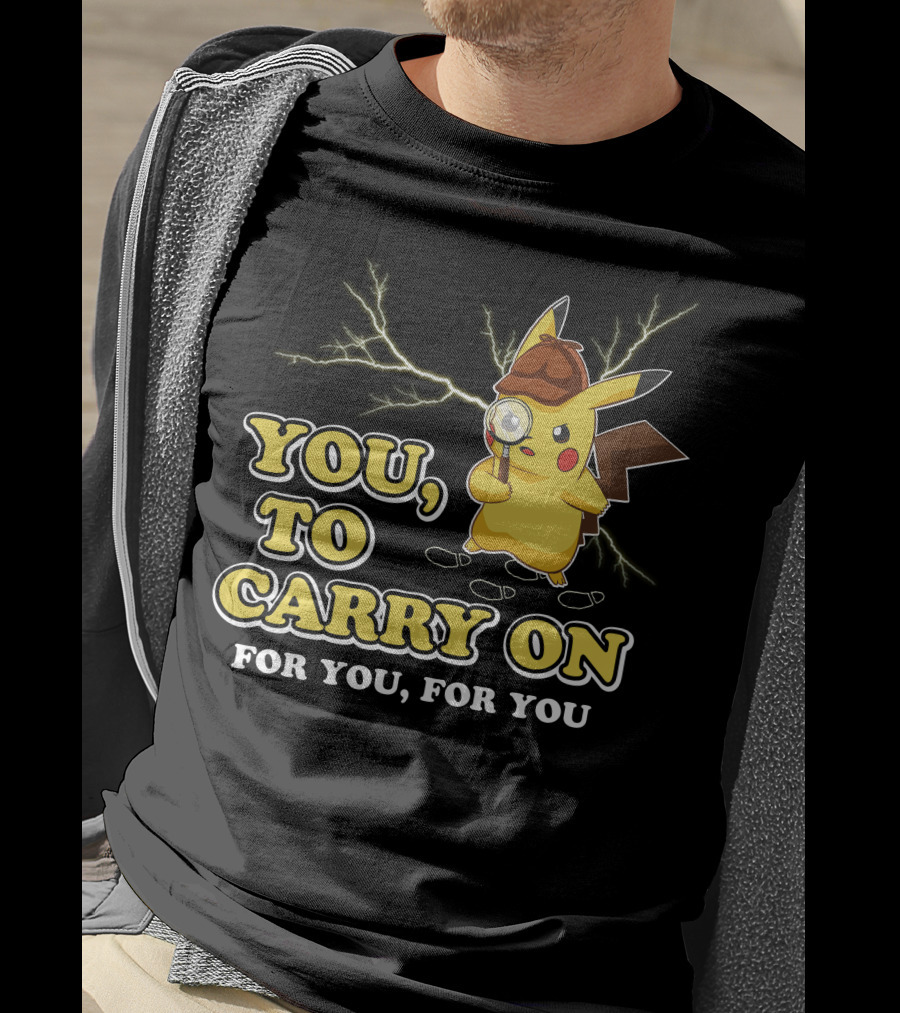 You To Carry On For You For You Only Today T-Shirt