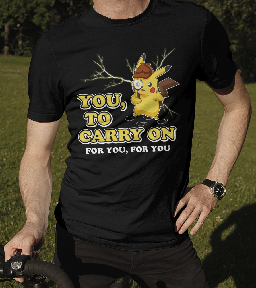 You To Carry On For You For You Only Today T-Shirt