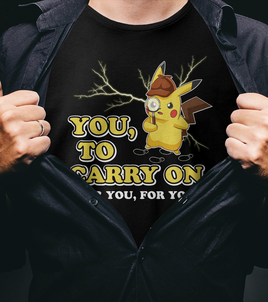You To Carry On For You For You Only Today T-Shirt