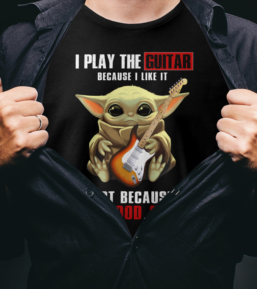 I Play The Guitar Because I Like It Not Because I'm Good At It T-Shirt