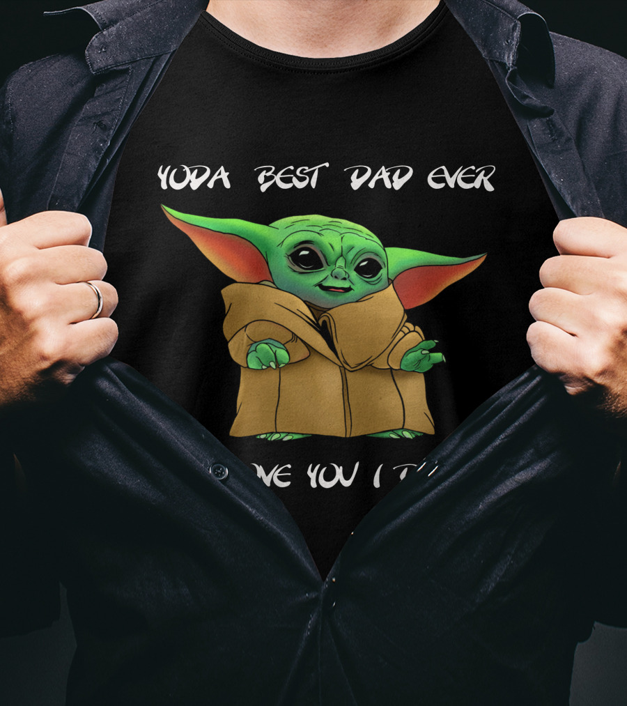 Yoda Best Dad Ever Love You I Do Baby Yoda T-Shirt