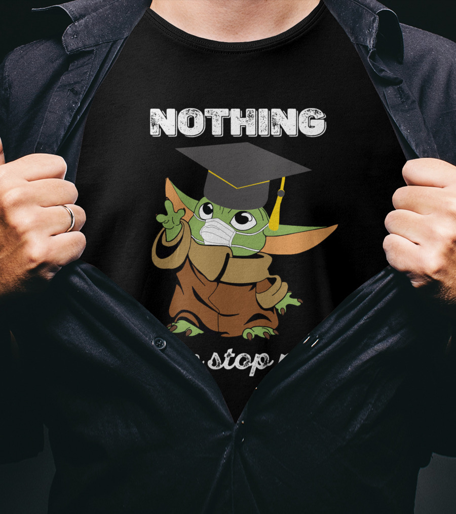 Nothing Can Stop Me Graduation Baby Yoda T-Shirt
