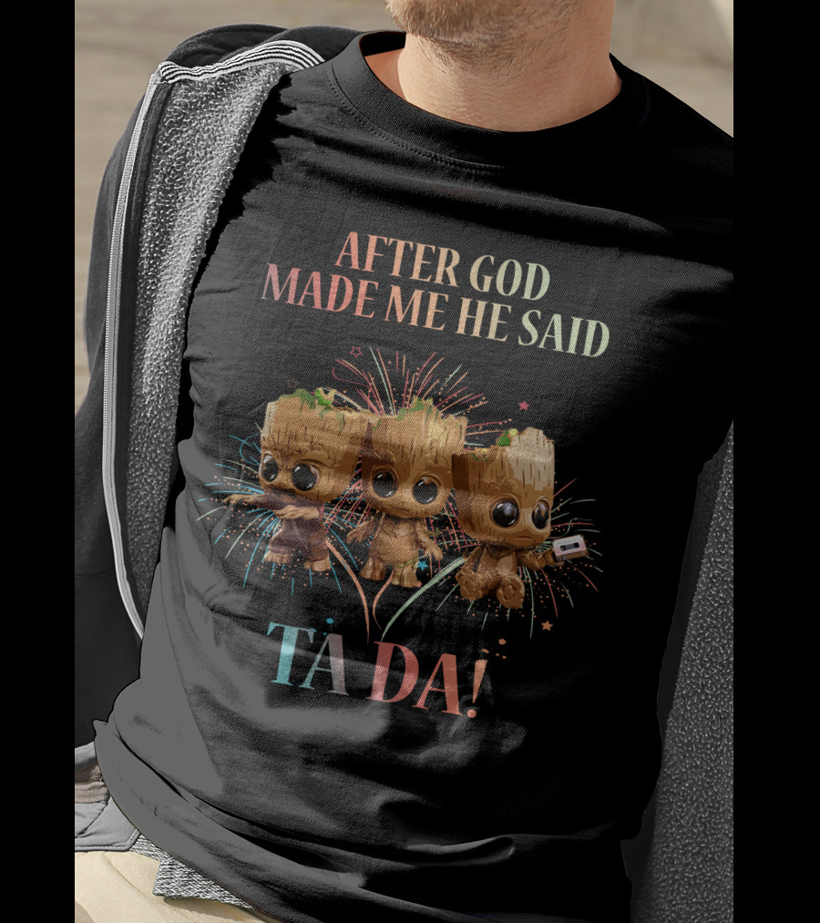 After God Made Me He Said Ta Da! T-Shirt