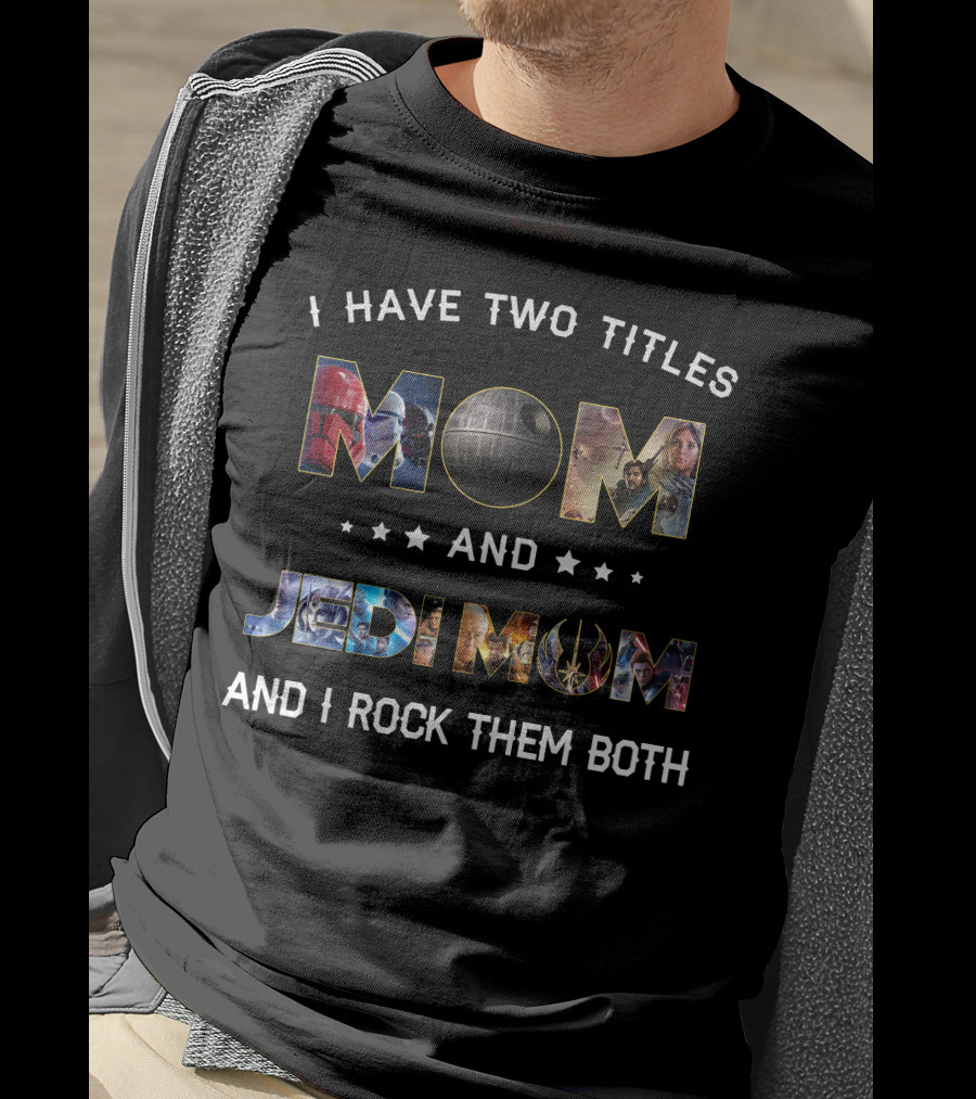 I Have Two Titles Mom And Jedi Mom And I Rock Them Both T-Shirt