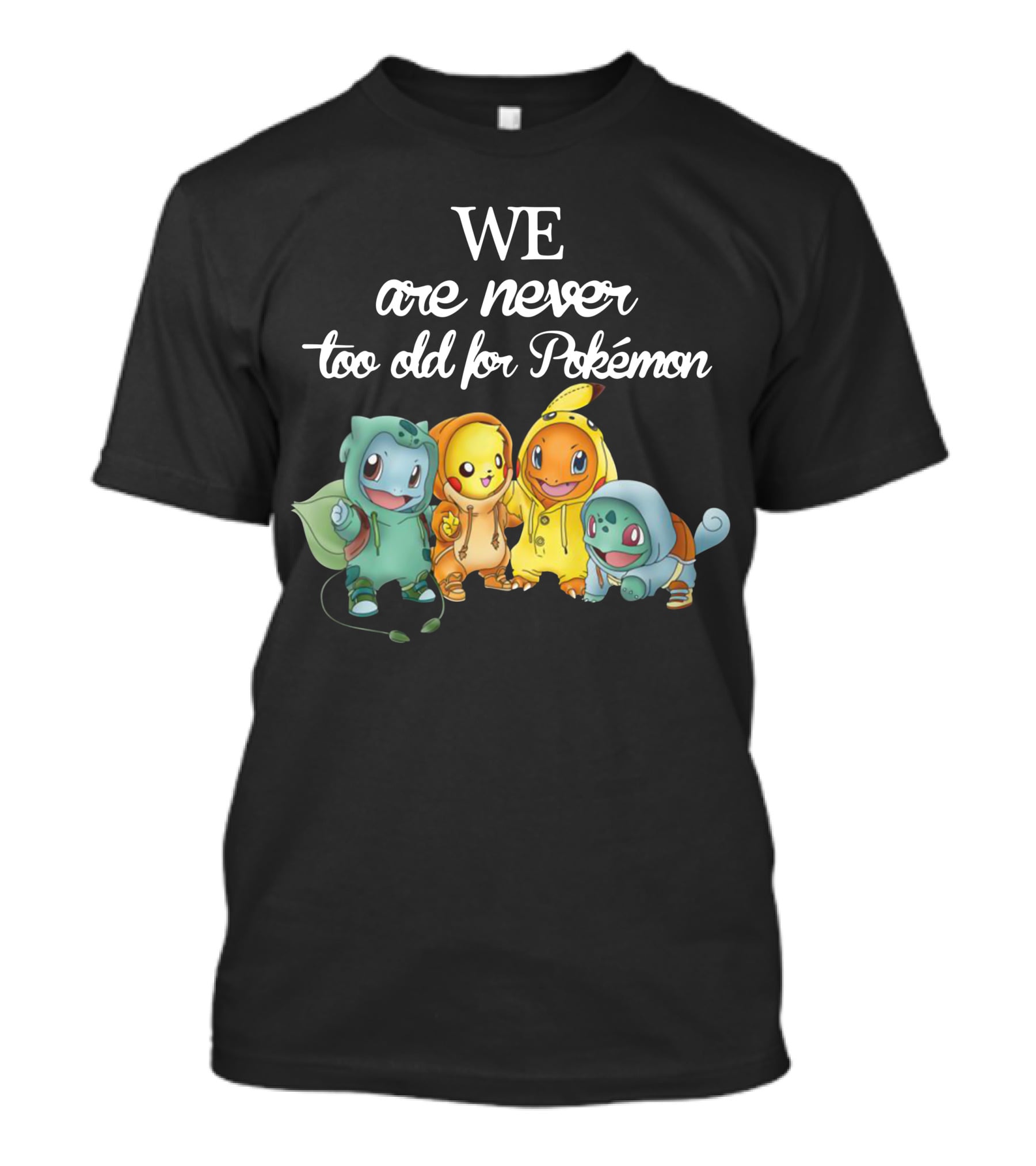 We Are Never Too Old For Pokémon 2 T-Shirt