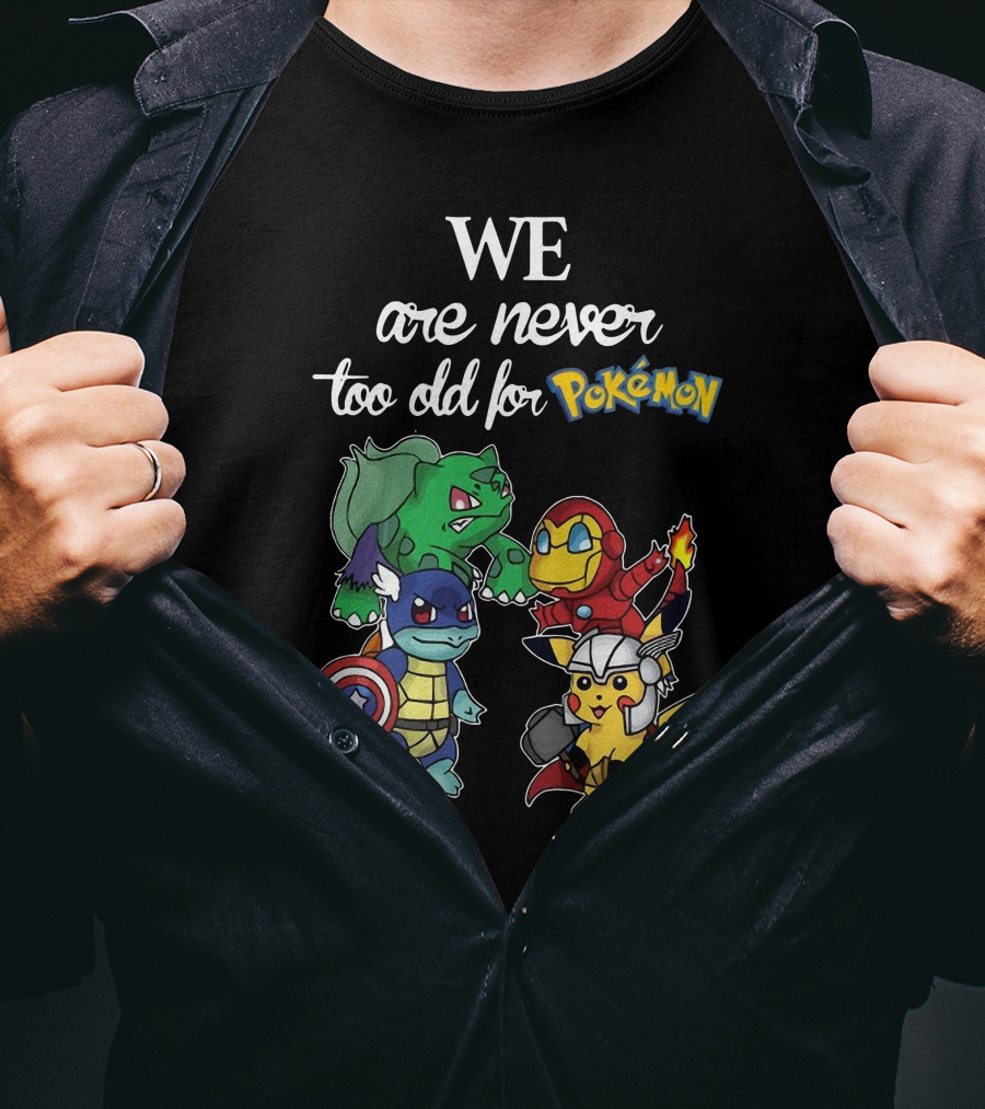 We Are Never Too Old For Pokémon Marvel Crossover Characters T-Shirt