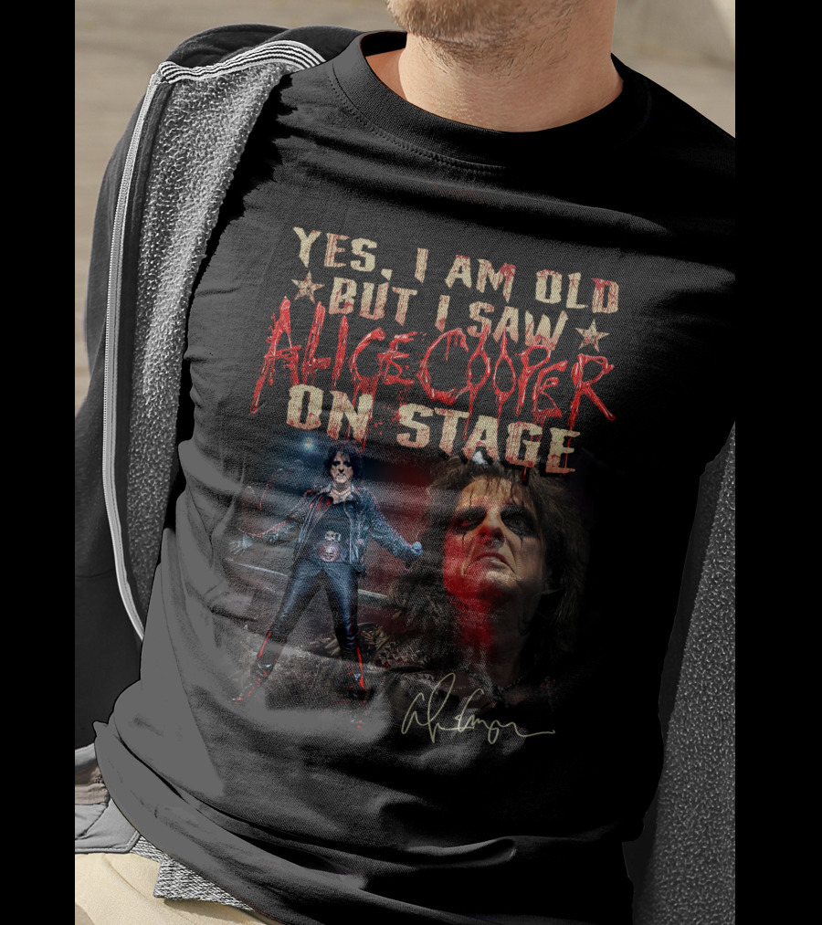 Yes I Am Old But I Saw Alice Cooper On Stage T-Shirt