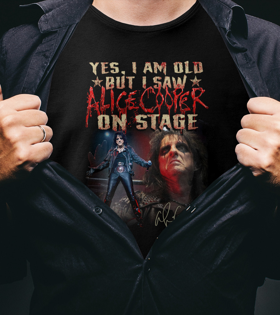 Yes I Am Old But I Saw Alice Cooper On Stage T-Shirt
