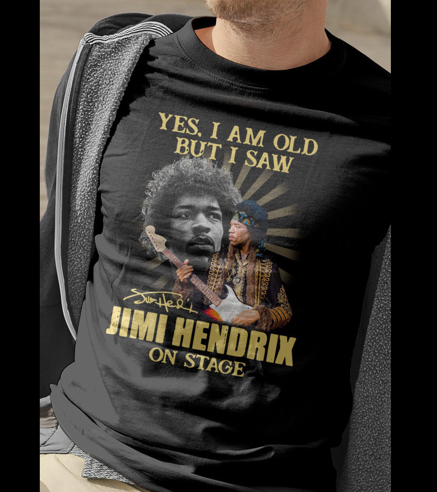Yes I Am Old But I Saw Jimi Hendrix On Stage T-Shirt