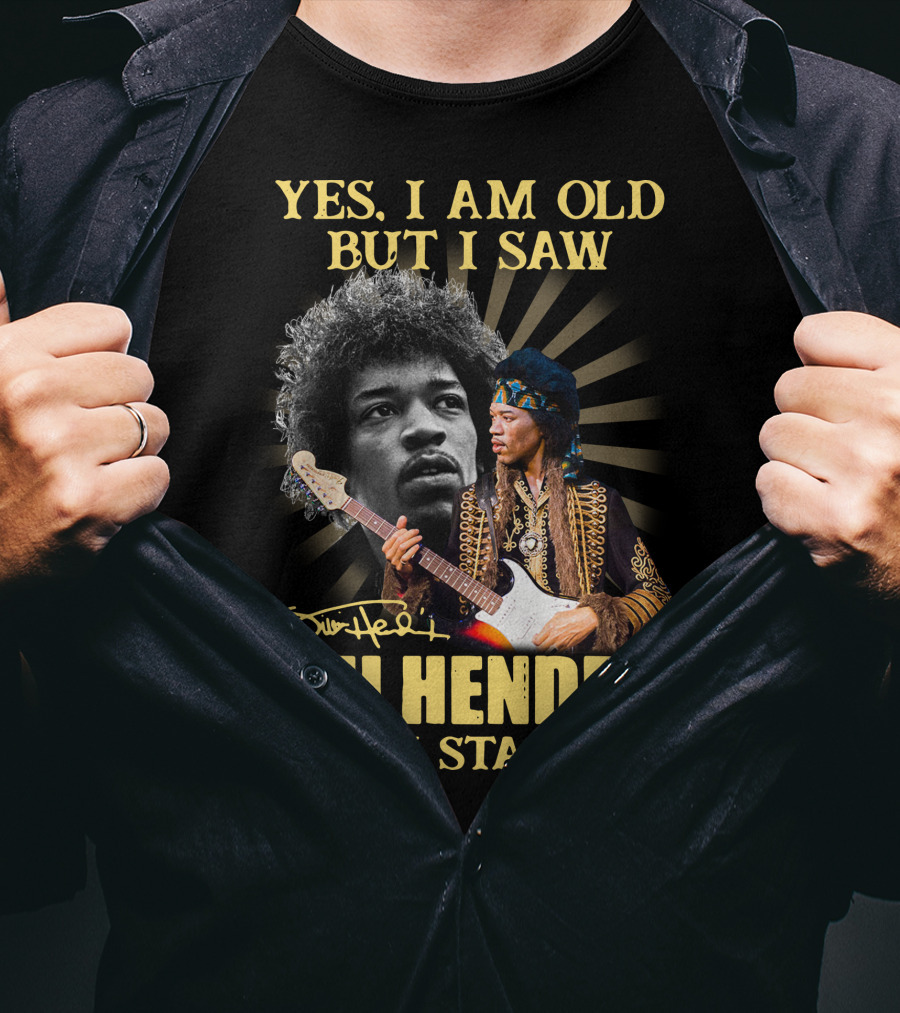Yes I Am Old But I Saw Jimi Hendrix On Stage T-Shirt