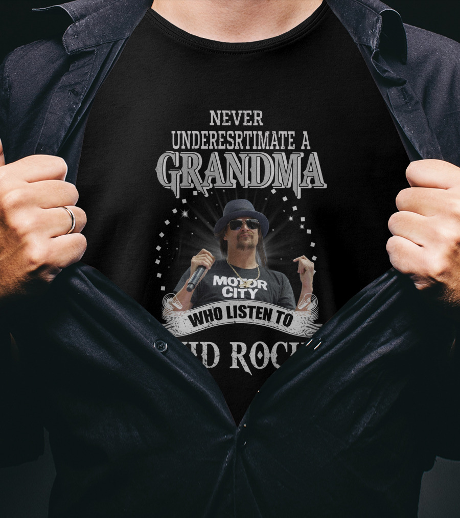 Never Underestimate A Grandma Who Listen To Kid Rock Motor City T-Shirt