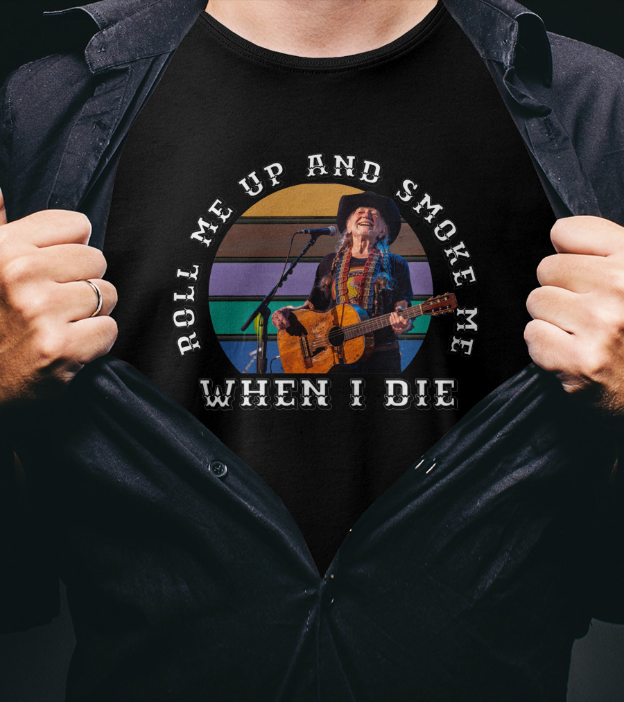Roll Me Up And Smoke Me When I Die T-Shirt