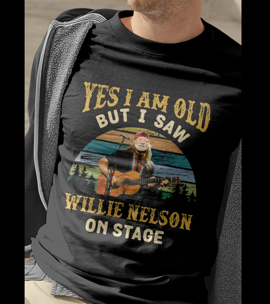 Yes I Am Old But I Saw Willie Nelson On Stage T-Shirt