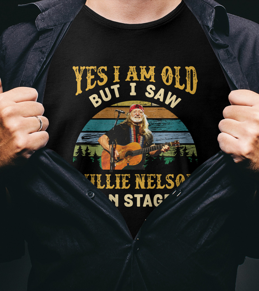 Yes I Am Old But I Saw Willie Nelson On Stage T-Shirt