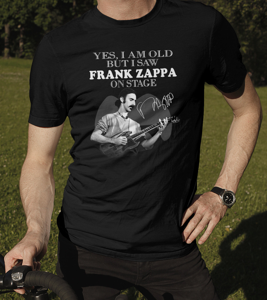 Yes I Am Old But I Saw Frank Zappa On Stage T-Shirt