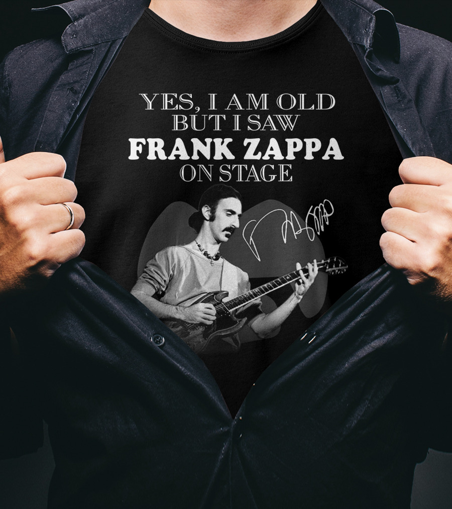 Yes I Am Old But I Saw Frank Zappa On Stage T-Shirt