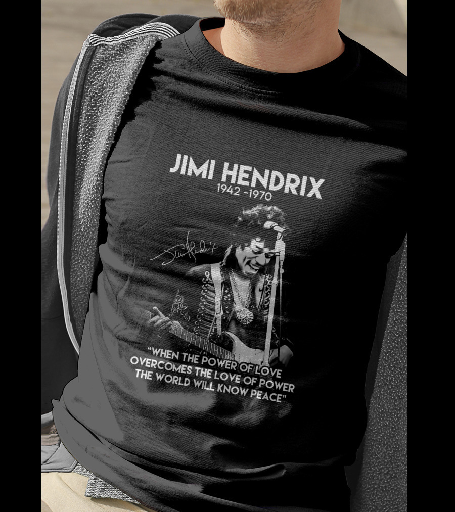 Jimi Hendrix 1942-1970 Quote When The Power Of Love Overcomes The Love Of Power T-Shirt