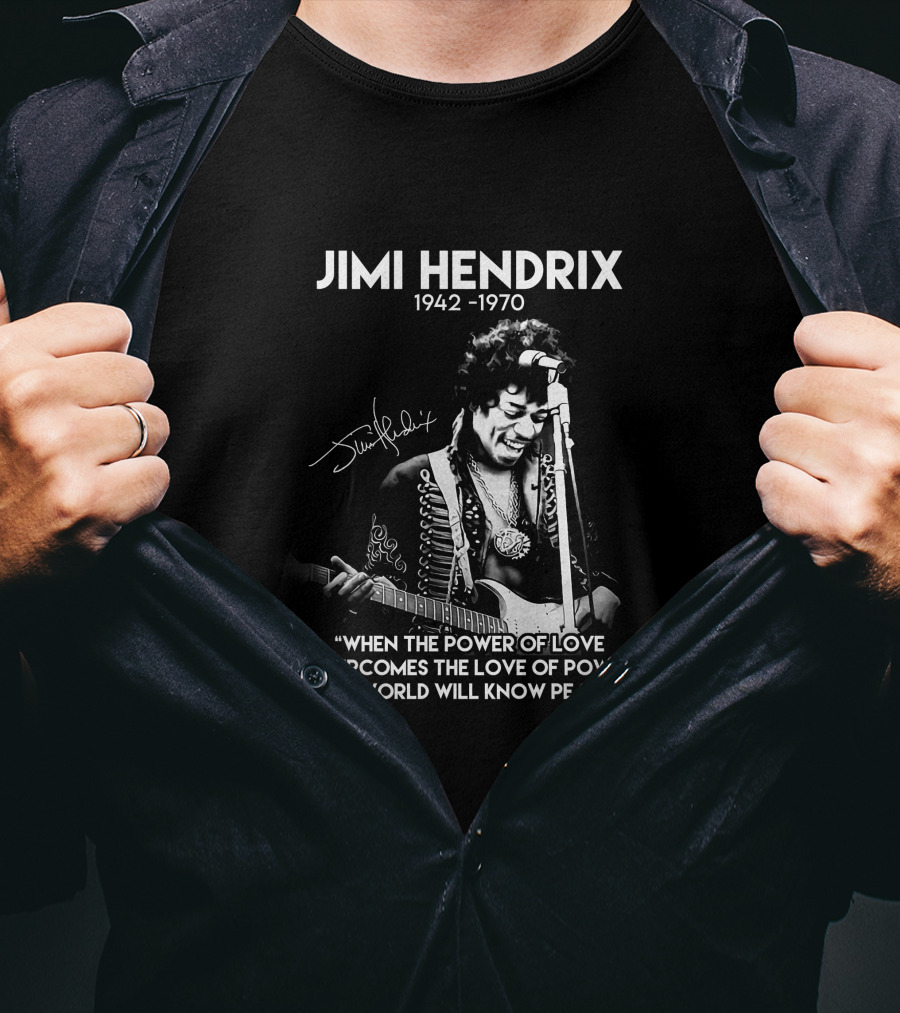 Jimi Hendrix 1942-1970 Quote When The Power Of Love Overcomes The Love Of Power T-Shirt