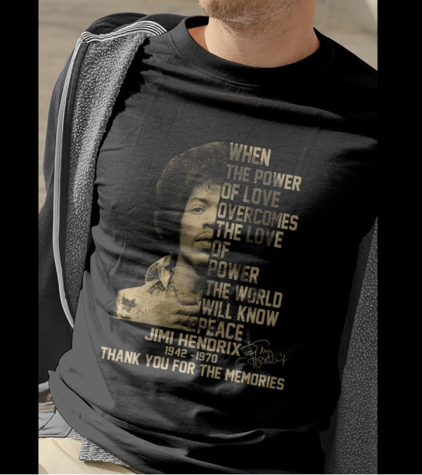 When The Power Of Love Overcomes The Love Of Power Jimi Hendrix 1942-1970 Thank You For The Memories T-Shirt