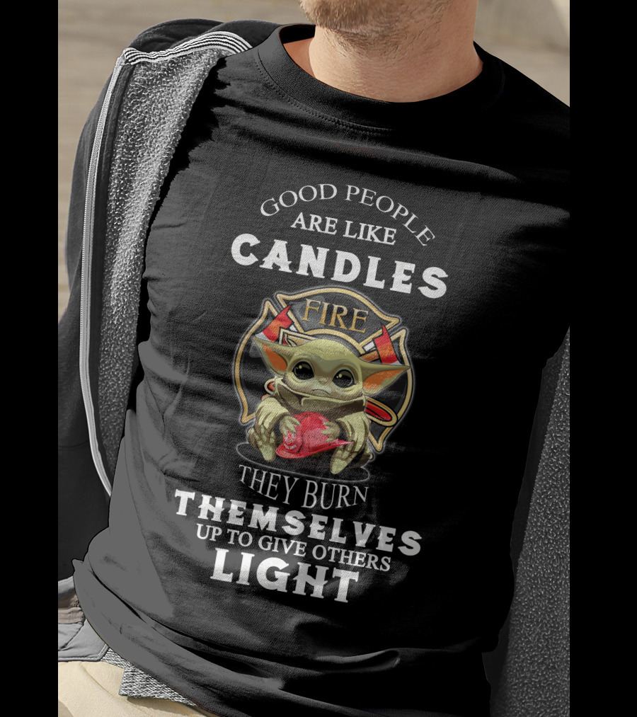 Good People Are Like Candles Fire They Burn Themselves Up To Give Others Light T-Shirt