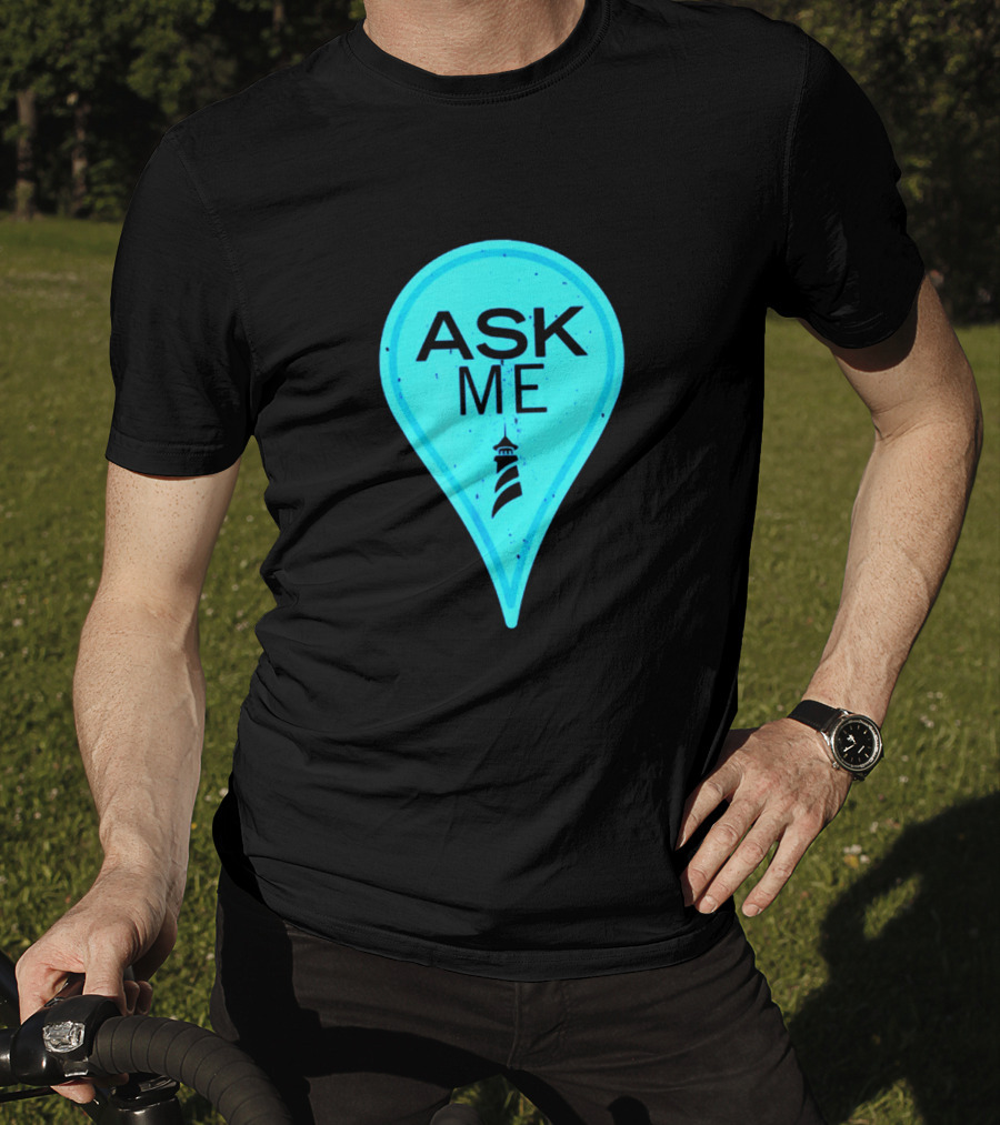 Ask Me Blue Location Pointer With Lighthouse T-Shirt