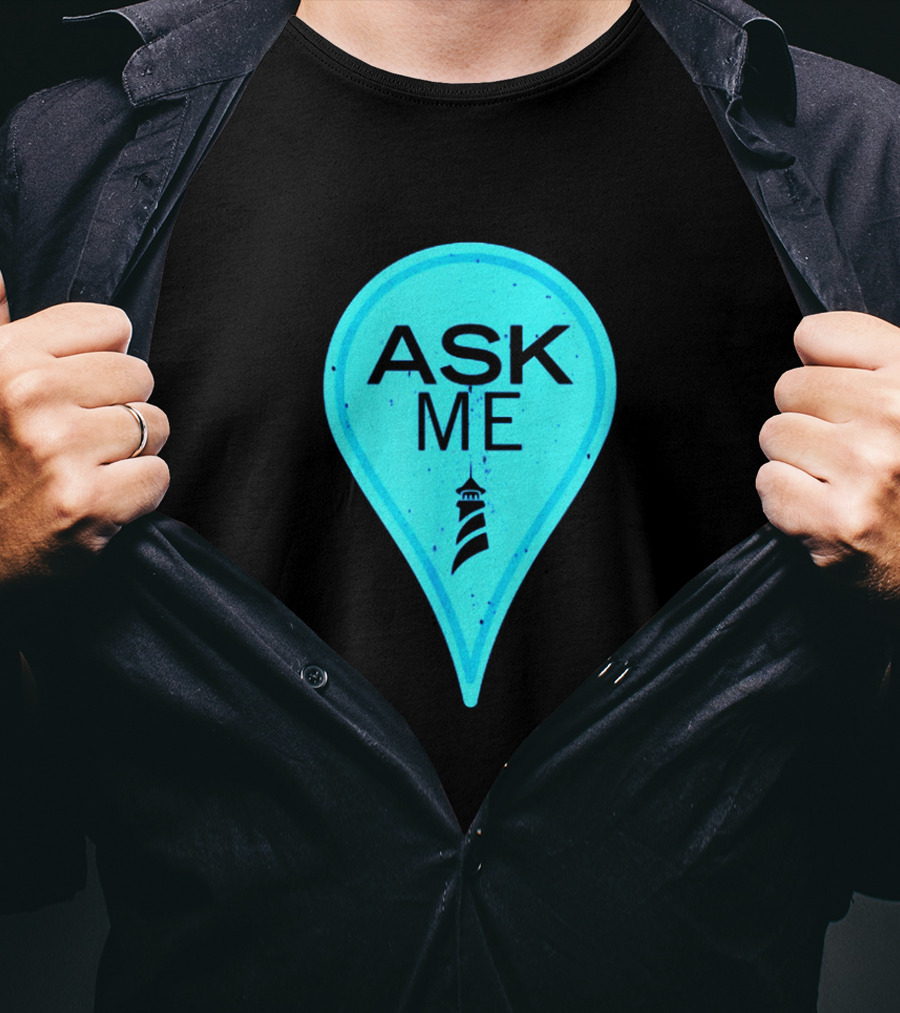 Ask Me Blue Location Pointer With Lighthouse T-Shirt