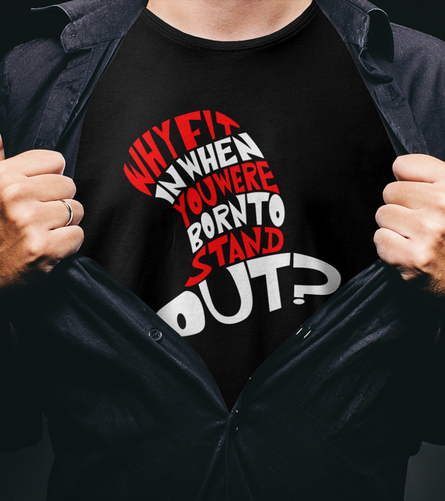 Why Fit In When You Were Born To Stand Out Cat In The Hat Dr Seuss T-Shirt