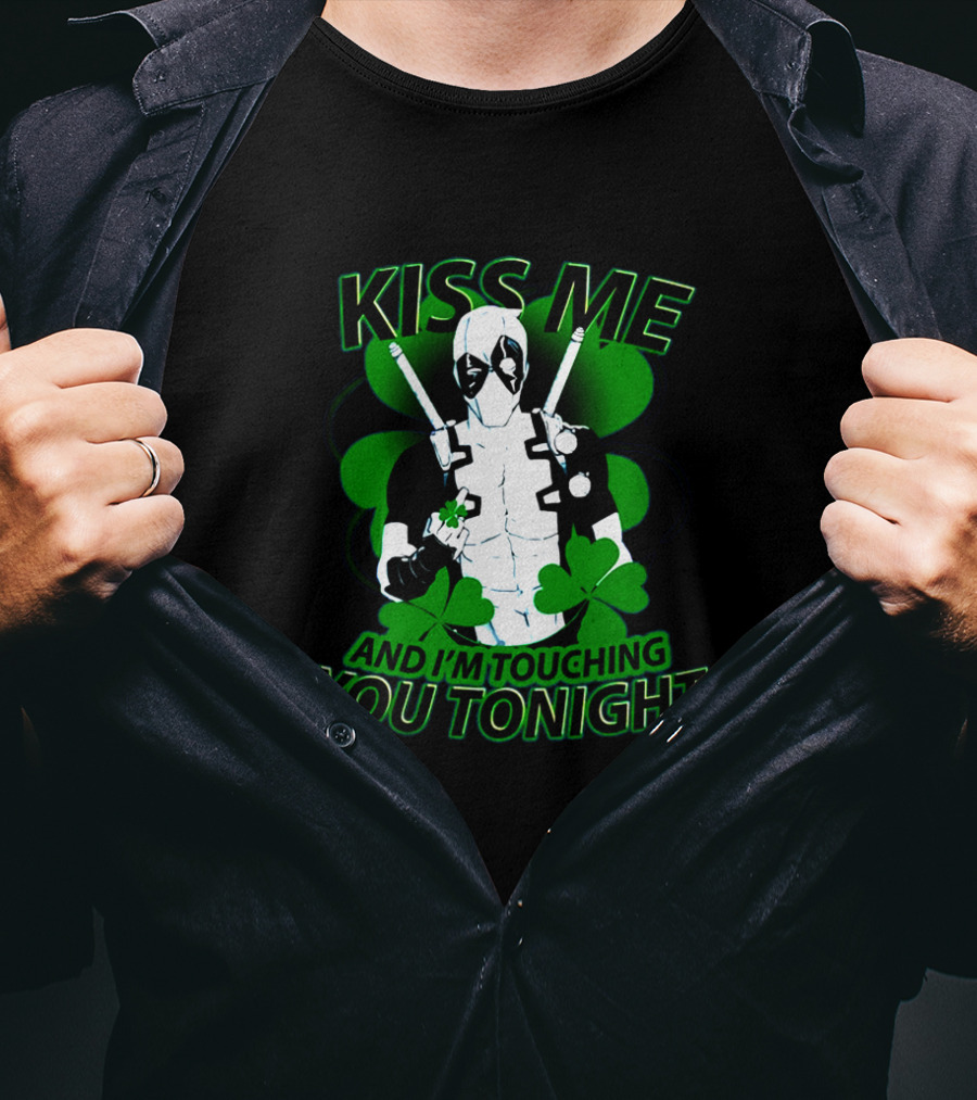 Deadpool Kiss Me I'm Touching You Tonight Saint Patricks Day Shamrock T-Shirt