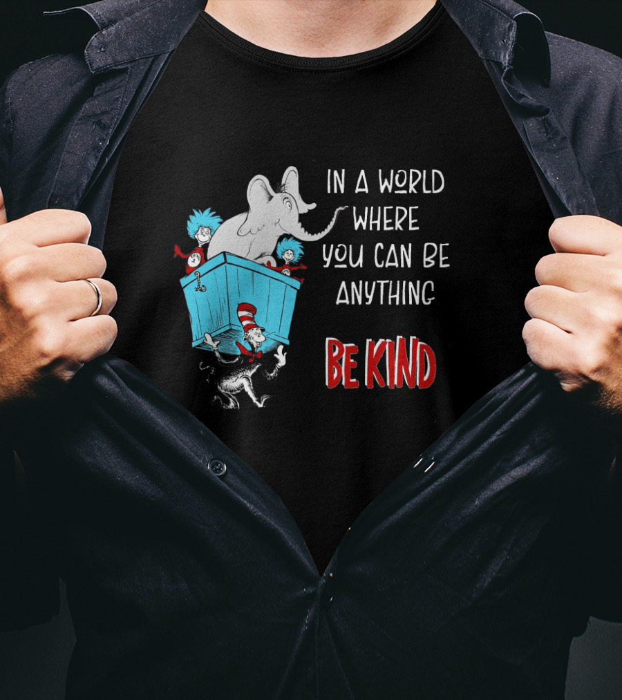 In A World Where You Can Be Anything Be Kind Dr Seuss Characters Elephant Cat In The Hat T-Shirt