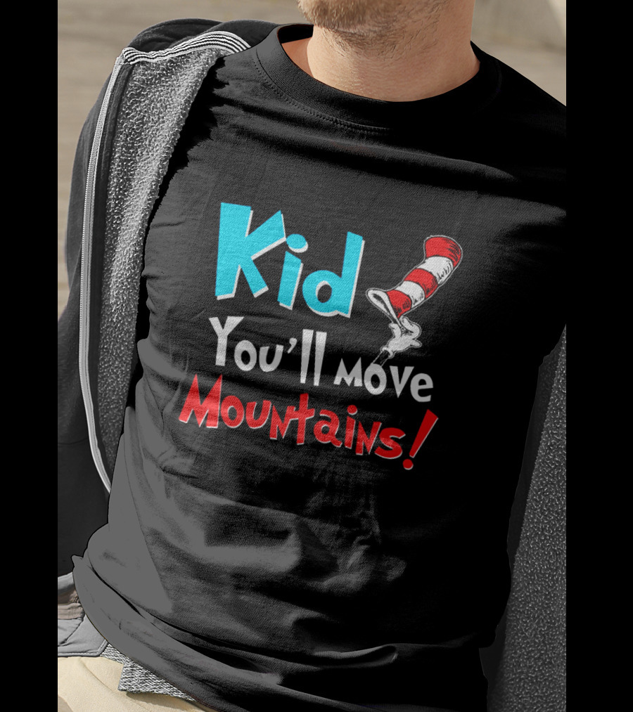 Kid You'll Move Mountains Dr Seuss Cat In The Hat Inspiration T-Shirt