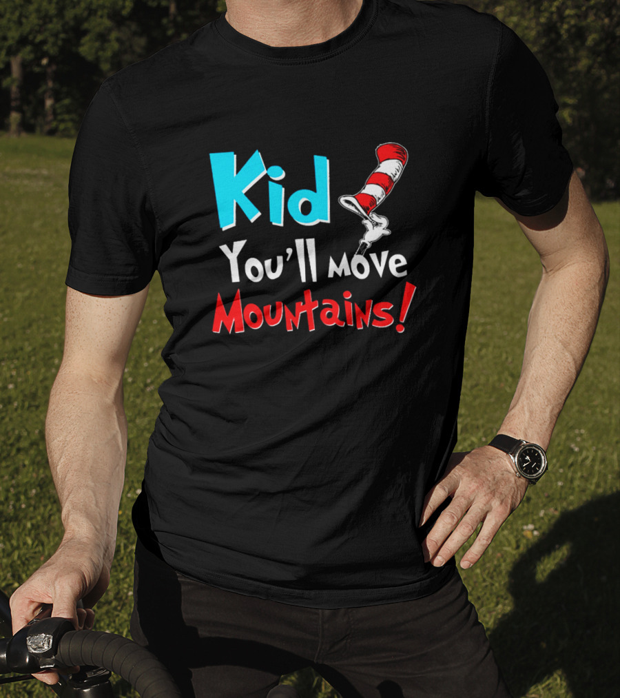 Kid You'll Move Mountains Dr Seuss Cat In The Hat Inspiration T-Shirt