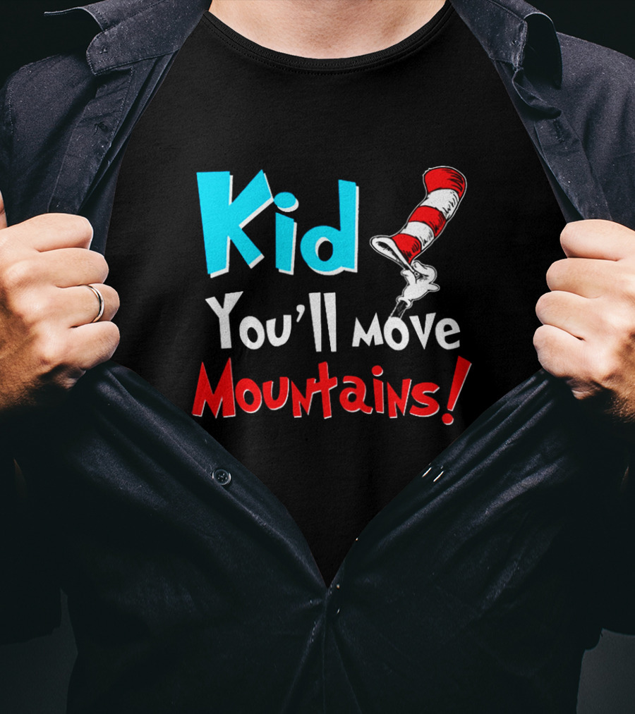 Kid You'll Move Mountains Dr Seuss Cat In The Hat Inspiration T-Shirt