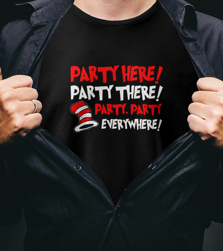 Party Here There Everywhere Dr Seuss Cat Hat T-Shirt