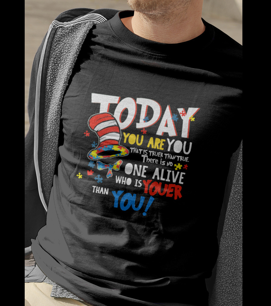 Today You Are You Dr Seuss Autism Awareness Quote With Puzzle Pieces And Hat T-Shirt