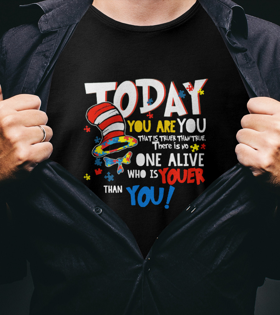Today You Are You Dr Seuss Autism Awareness Quote With Puzzle Pieces And Hat T-Shirt