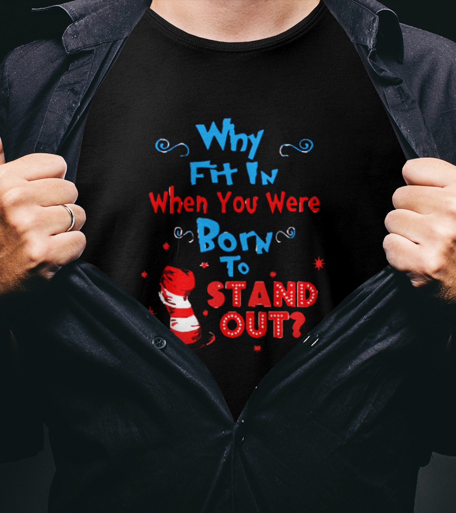 Why Fit In When You Were Born To Stand Out Dr Seuss Hat And Stars T-Shirt