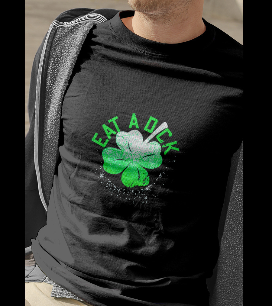 Eat A Dick Shamrock St Patrick Day T-Shirt