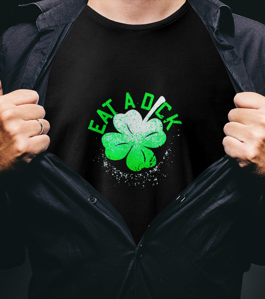 Eat A Dick Shamrock St Patrick Day T-Shirt