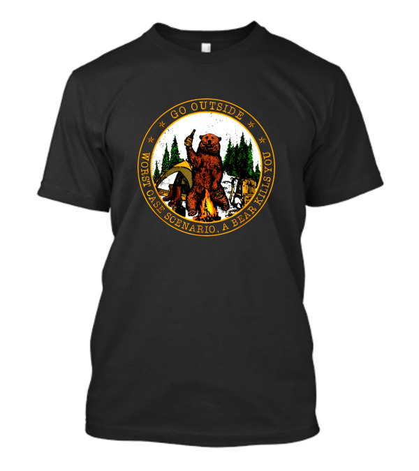 Go Outside Worst Case Scenario A Bear Kills You Camping Humor T-Shirt
