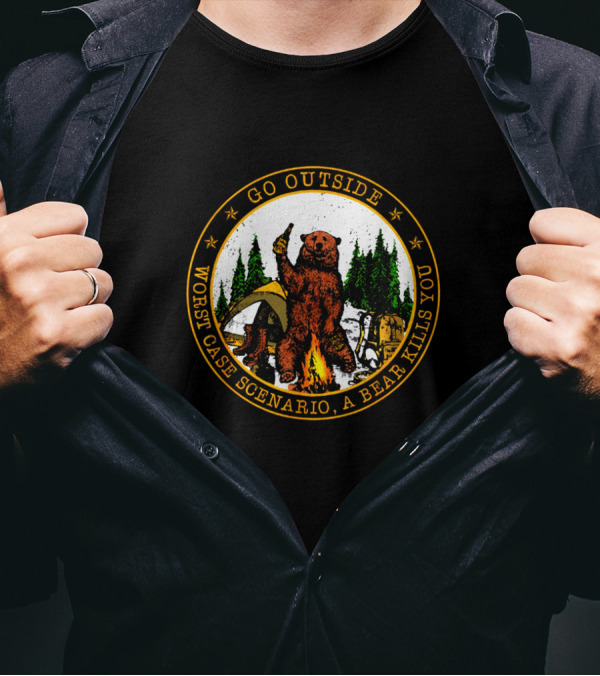 Go Outside Worst Case Scenario A Bear Kills You Camping Humor T-Shirt