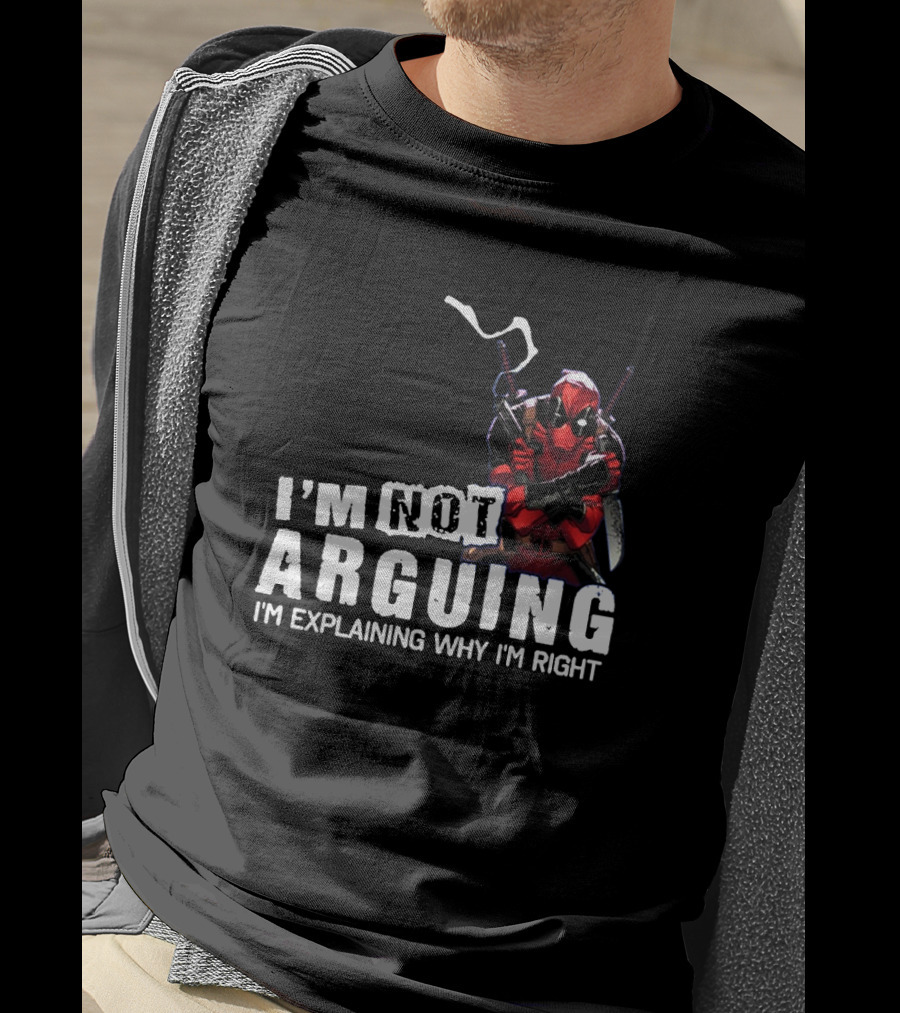 I'm Not Arguing I'm Explaining Why I'm Right Deadpool T-Shirt