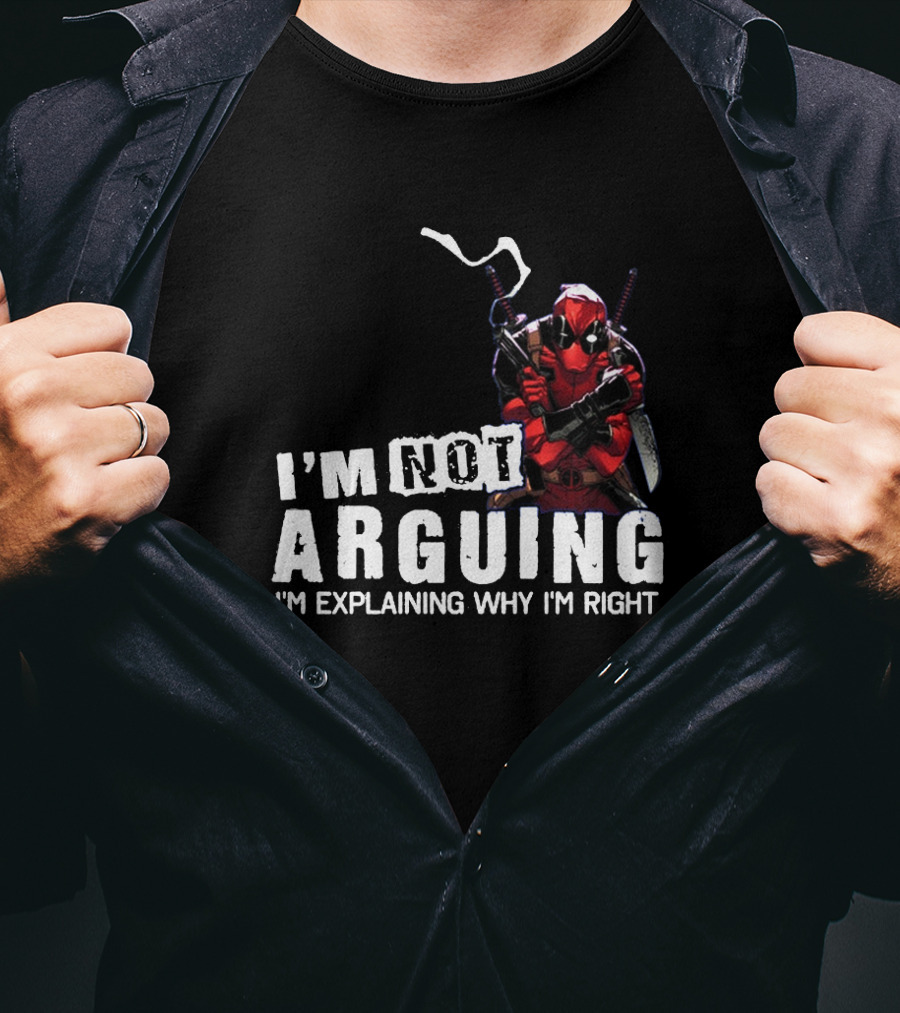 I'm Not Arguing I'm Explaining Why I'm Right Deadpool T-Shirt