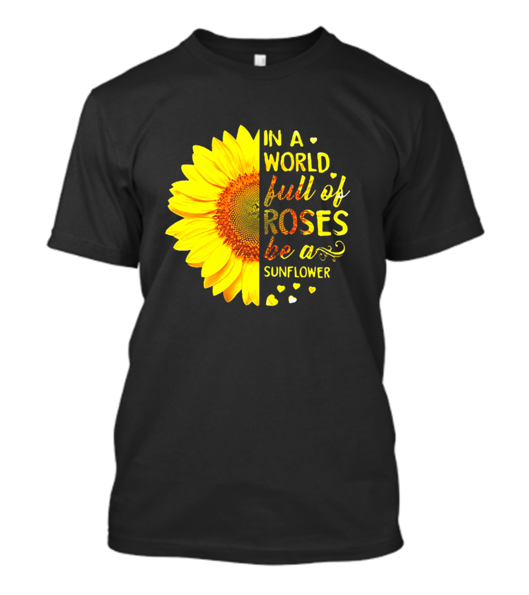 In A World Full Of Roses Be A Sunflower Heart Motif T-Shirt