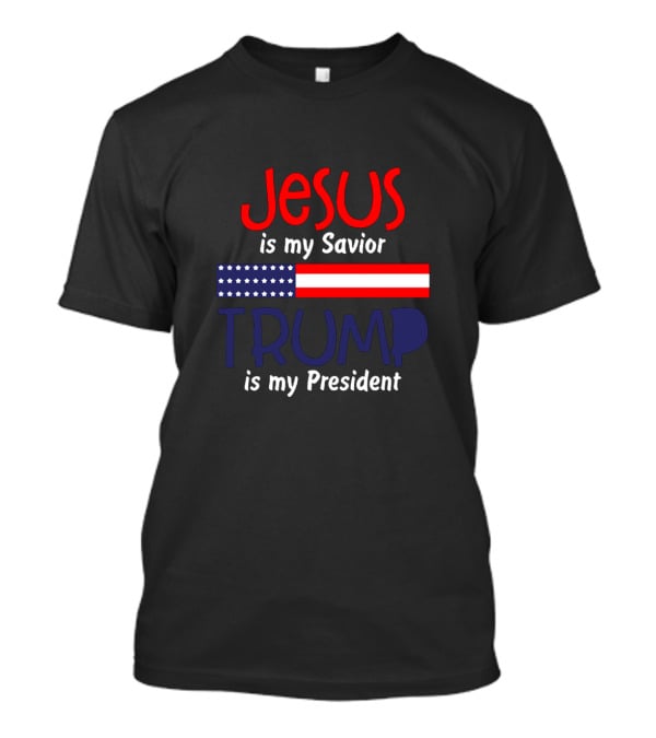 Jesus Is My Savior Trump Is My President American Flag T-Shirt