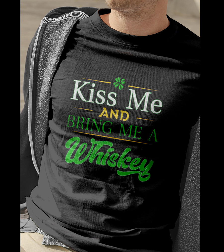 Kiss Me And Bring Me A Whiskey St. Patrick's Day Shamrock T-Shirt