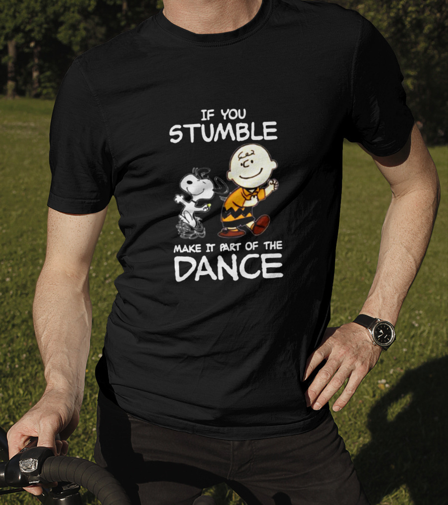 If You Stumble Make It Part Of The Dance Snoopy And Charlie Brown T-Shirt