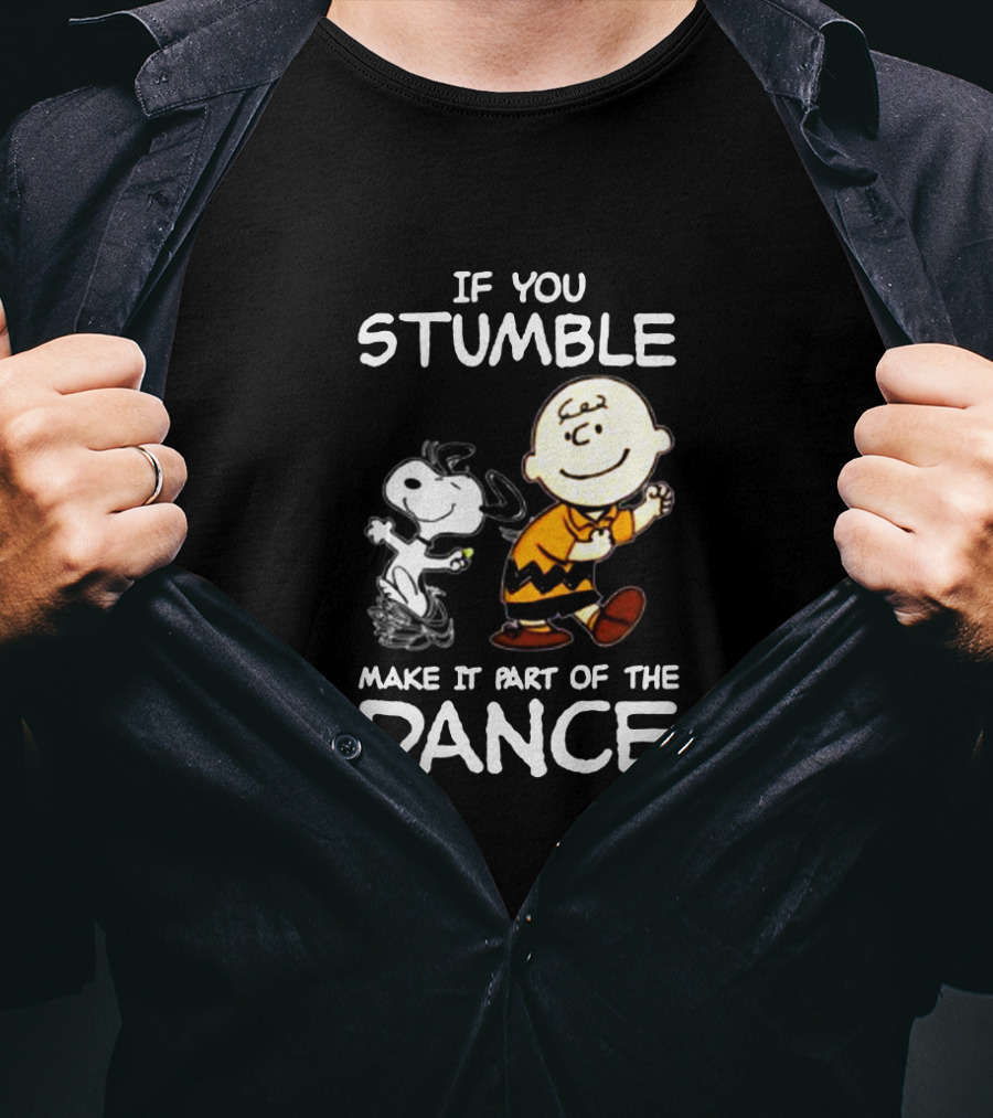 If You Stumble Make It Part Of The Dance Snoopy And Charlie Brown T-Shirt