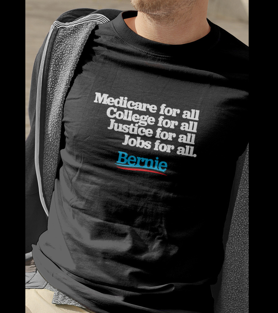 Medicare For All College For All Justice For All Jobs For All Bernie T-Shirt
