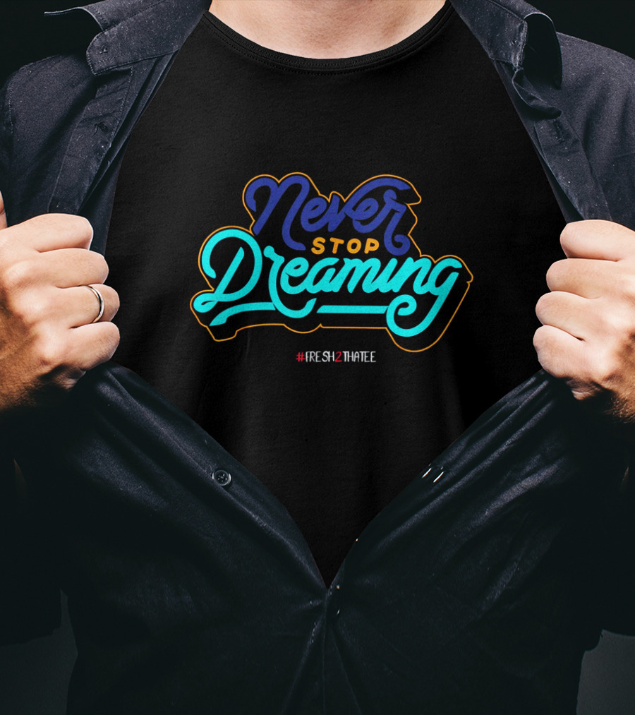 Never Stop Dreaming Fresh2ThaTee Jordan T-Shirt